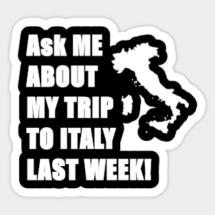 Ask me about my trip to Italy! Sticker